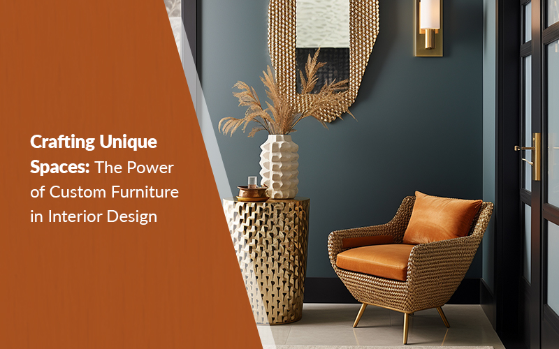 Crafting Unique Spaces: The Power of Custom Furniture in Interior Design