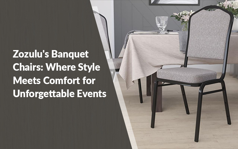 Zozulu's Banquet Chairs: Where Style Meets Comfort for Unforgettable Events