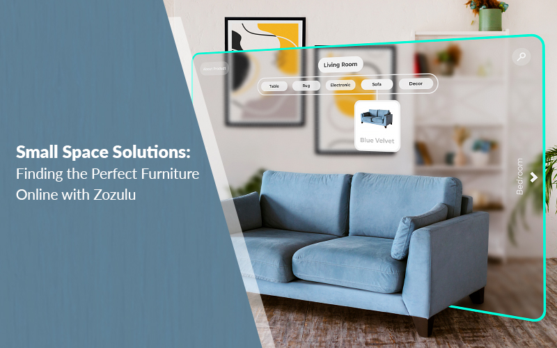 Small Space Solutions: Finding the Perfect Furniture Online with Zozulu
